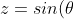 z= sin(\theta)